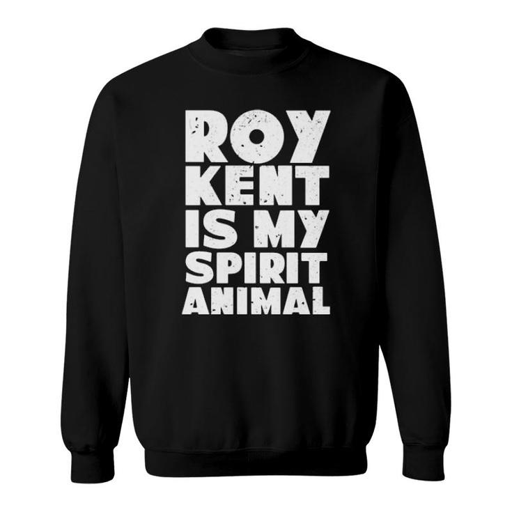 Roy Kent Is My Spirit Animal  Sweatshirt