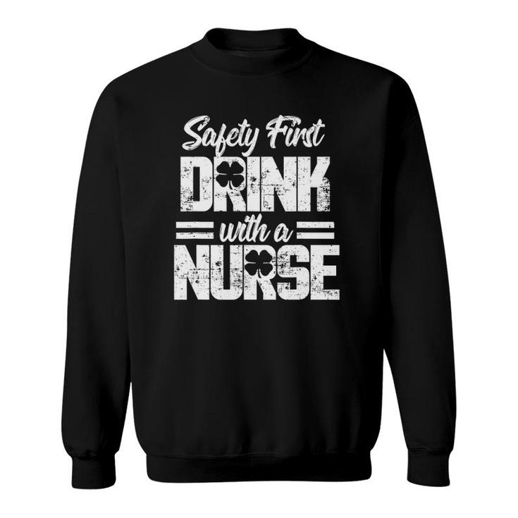 Safety First Drink With A Nurse St Patrick's Day Sweatshirt
