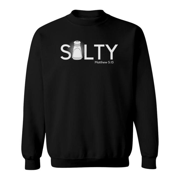 Salty You Are The Salt Of The Earth Christian Matthew 513 Ver2 Sweatshirt