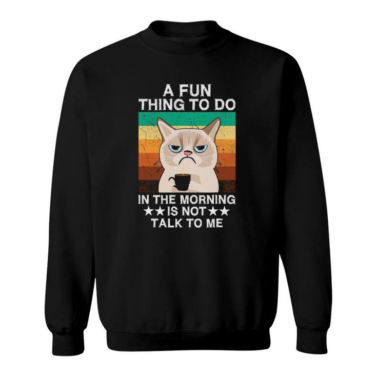 Sarcasm A Fun Thing To Do In The Morning Is Not Talk To Me Sweatshirt