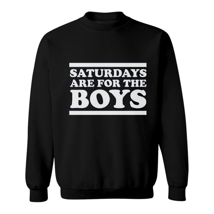 Saturdays Are For The Boys Sweatshirt