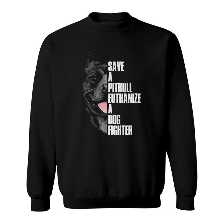 Save A Pitbull Euthanize A Dog Fighter Pullover Sweatshirt