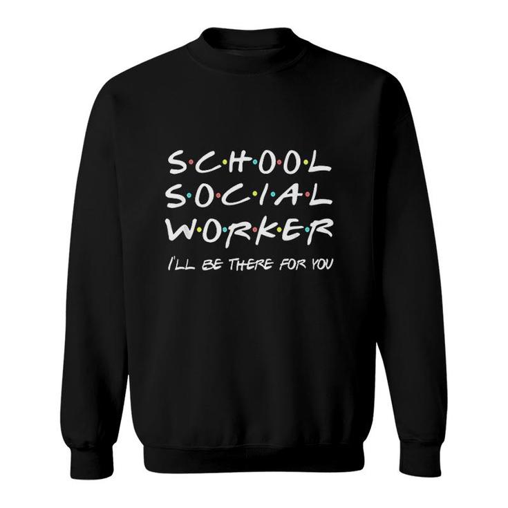 School Social Worker Friends Themed Sweatshirt