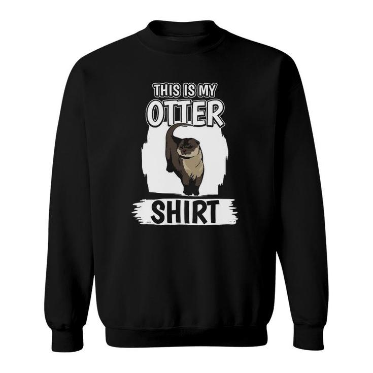 Sea Otter This Is My Otter Sweatshirt