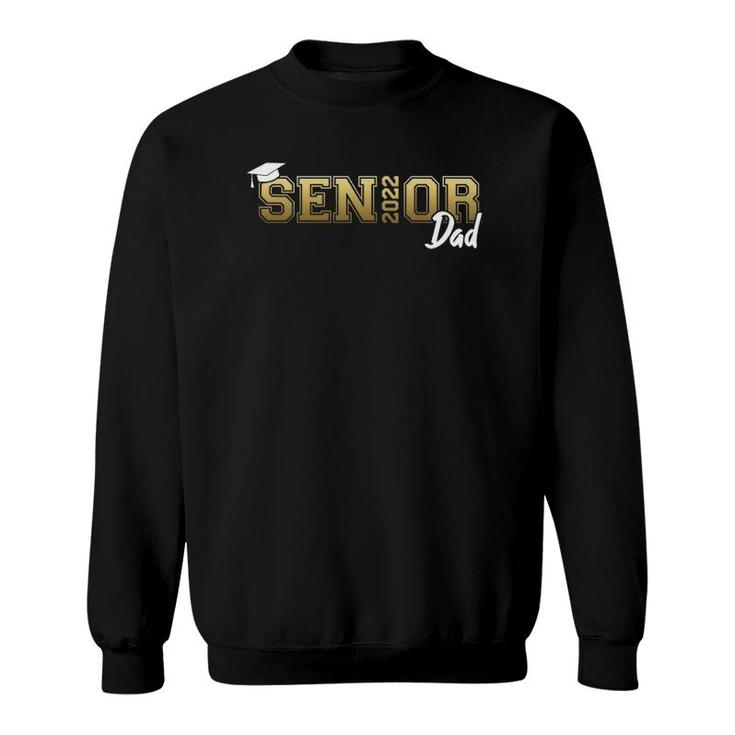 Senior Dad Class Of 2022 Graduate Proud Father Graduation  Sweatshirt
