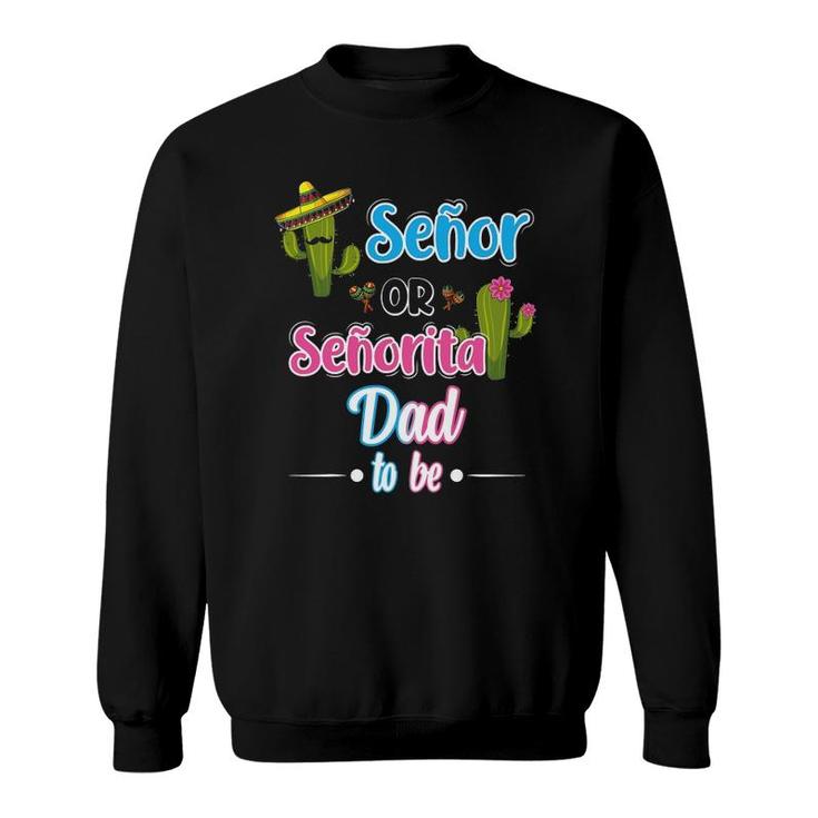 Senor Or Senorita Dad To Be Mexican Fiesta Gender Reveal Sweatshirt