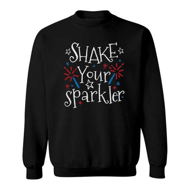 Shake Your Sparkler Funny 4Th Of July Independence Day Gift Sweatshirt