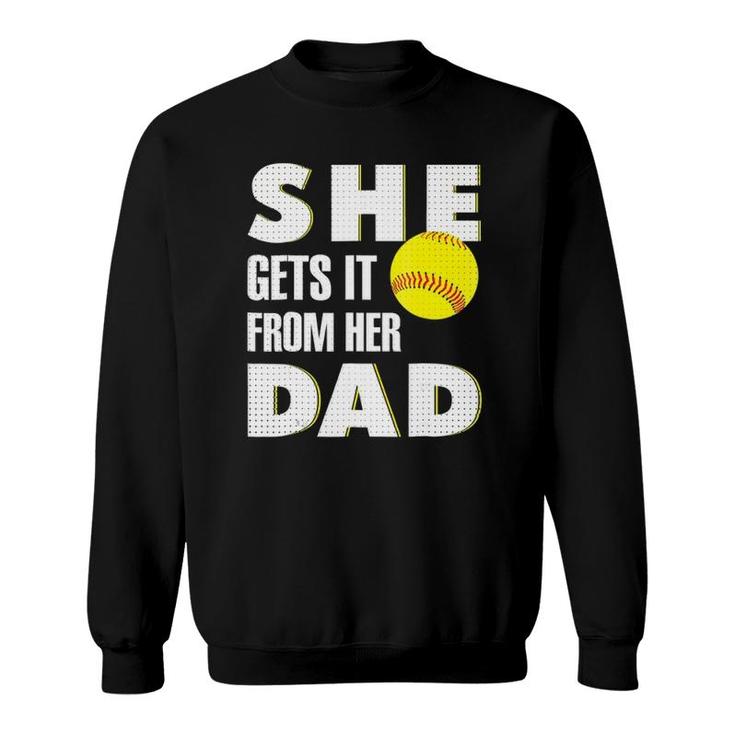 She Gets It From Her Dad For Softball Dad Tee Gifts Sweatshirt