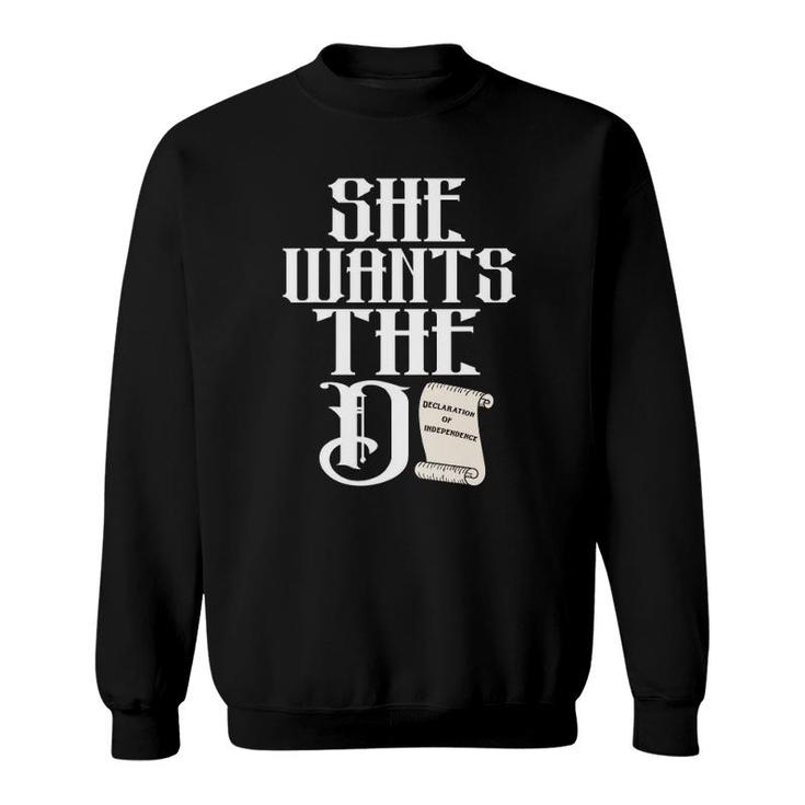 She Wants The D The Declaration Of Independence Pun Sweatshirt