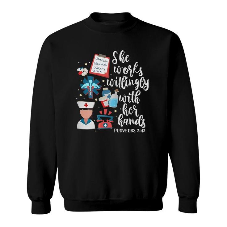 She Works Willingly With Her Hands Proverbs 3113 Nurse Sweatshirt