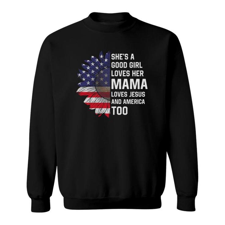 She's A Good Girl Loves Her Mama Jesus And America Too Sweatshirt