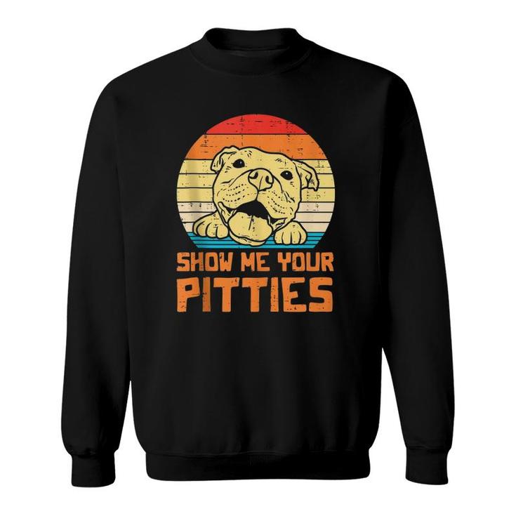Show Me Pitties Retro Pitbull Pitty Dog Lover Owner Gift Sweatshirt