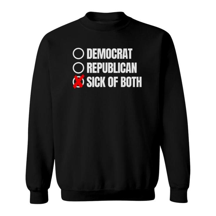 Sick Of Both Democrats Republicans Sweatshirt