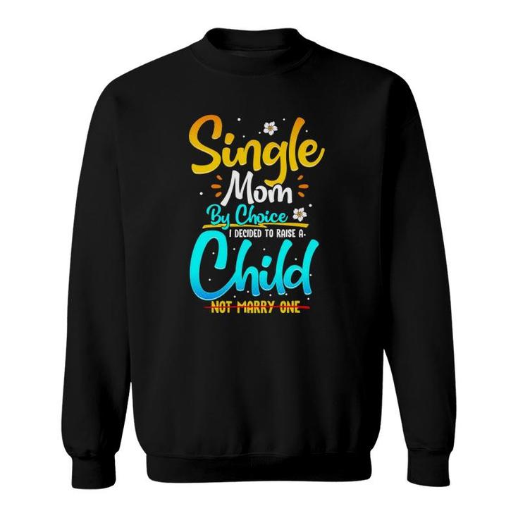 Single Mom By Choice Funny Worlds Best Single Parent Gift Sweatshirt