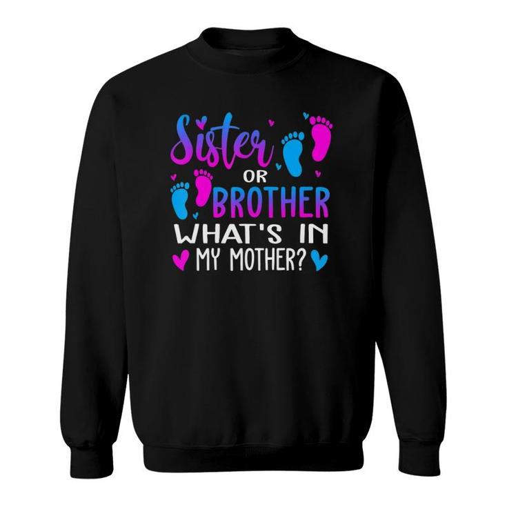 Sister Or Brother What's In My Mother Gender Reveal Gifts Sweatshirt