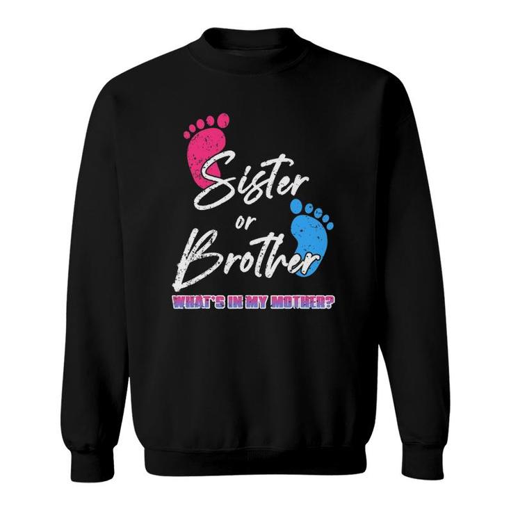 Sister Or Brother What's In My Mother Mother's Day Sweatshirt
