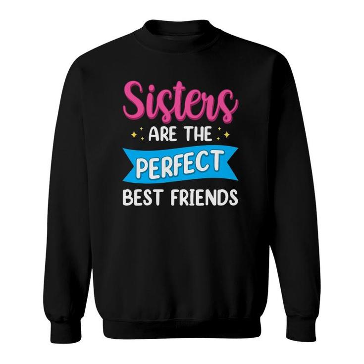 Sisters Are The Perfect Best Friends Team Best Friend Sweatshirt