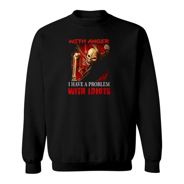 Skeleton Electrician I Don't Have A Problem With Anger I Have Problem With Idiots Sweatshirt