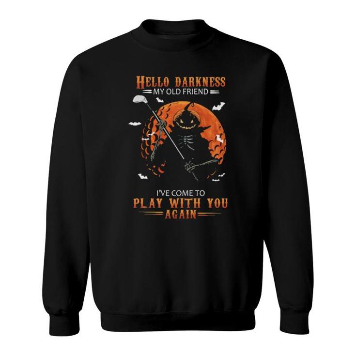 Skeleton Pumpkin Play Golf Hello Darkness My Old Friend I've Come To Play With You Again  Sweatshirt