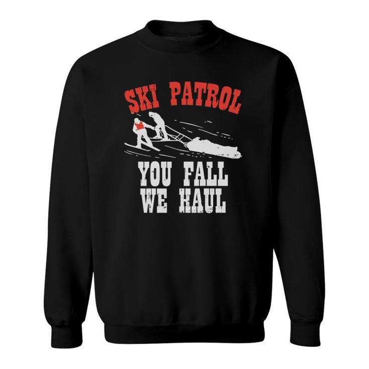 Ski Patrol Saying You Fall We Haul Funny Ski Patrol  Sweatshirt