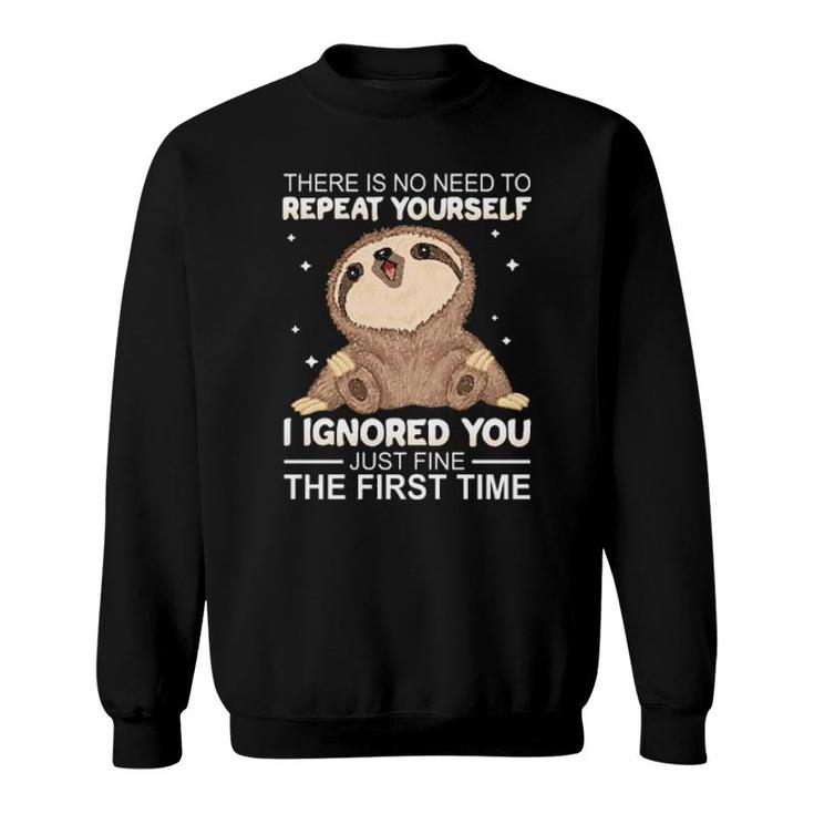 Sloth There Is No Need To Repeat Yourself I Ignored You Just Fine The First Time Women'ss Sweatshirt