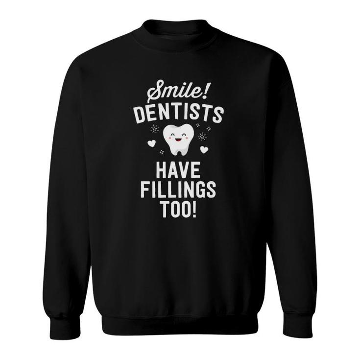 Smile Dentists Have Fillings Too Funny Dentist Gift Women Sweatshirt