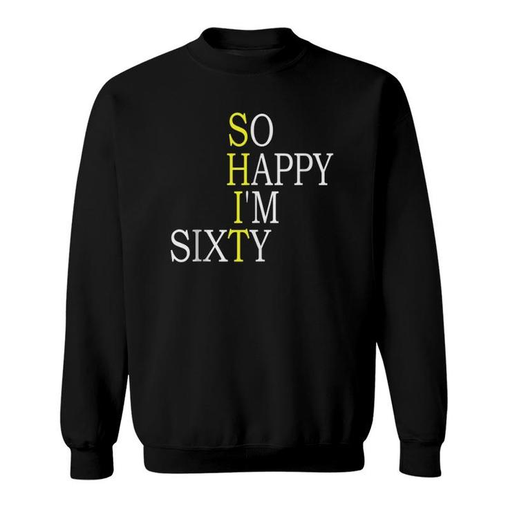 So Happy I'm Sixty Funny 60Th Birthday Gift Born In 1961 Tank Top Sweatshirt