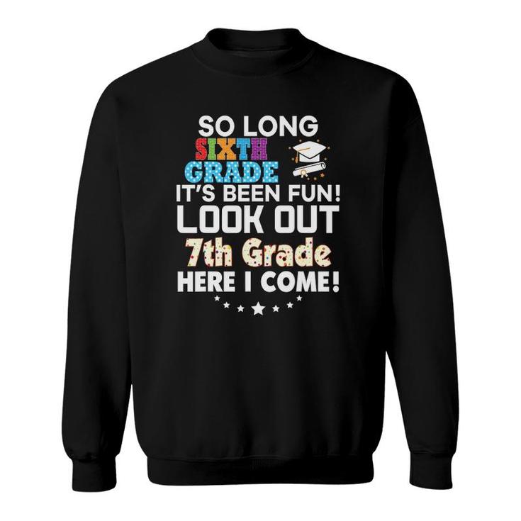 So Long 6Th Grade Look Out 7Th Here I Come Last Day It's Fun Sweatshirt