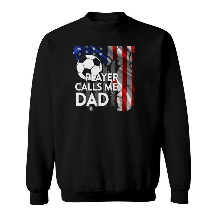 Soccer Ball My Favorite Player Calls Me Dad American Flag Sweatshirt