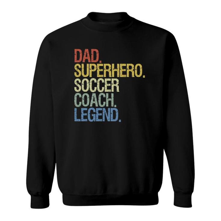 Soccer Coach Dad Superhero Soccer Coach Legend Sweatshirt