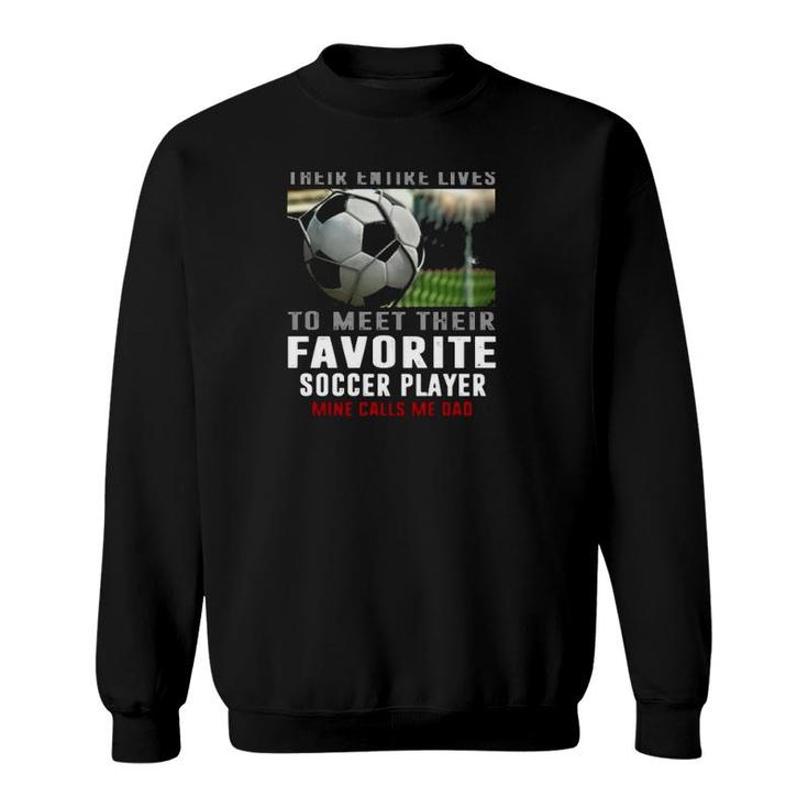 Soccer Dad Gift Their Favorite Soccer Player Calls Me Dad Father's Day Gift Soccer Ball Sweatshirt