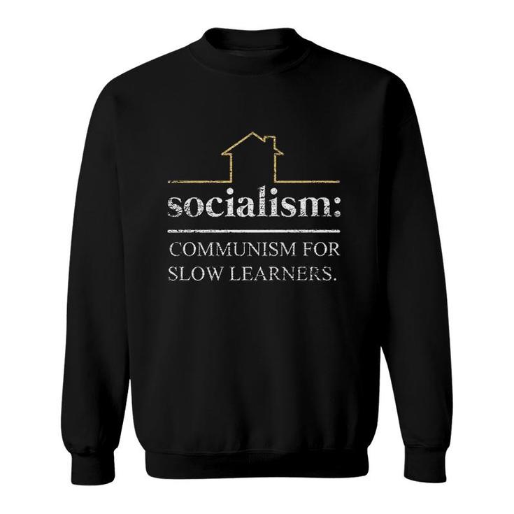Socialism Is Communism For Slow Learners Sweatshirt