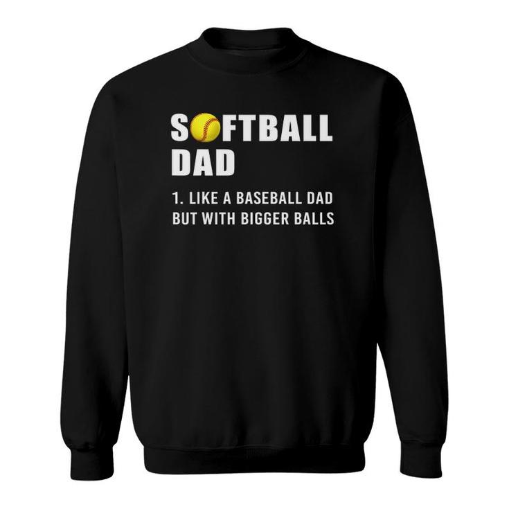 Softball Dad Bigger Balls Sweatshirt