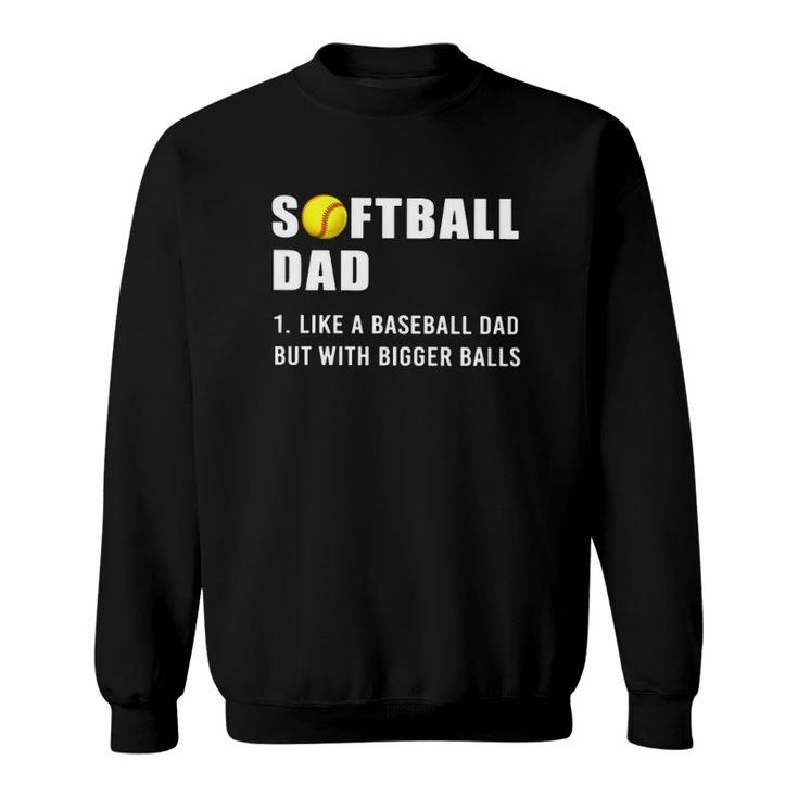 Softball Dad Definition Like A Baseball Dad But With Bigger Balls Softball Ball Sweatshirt