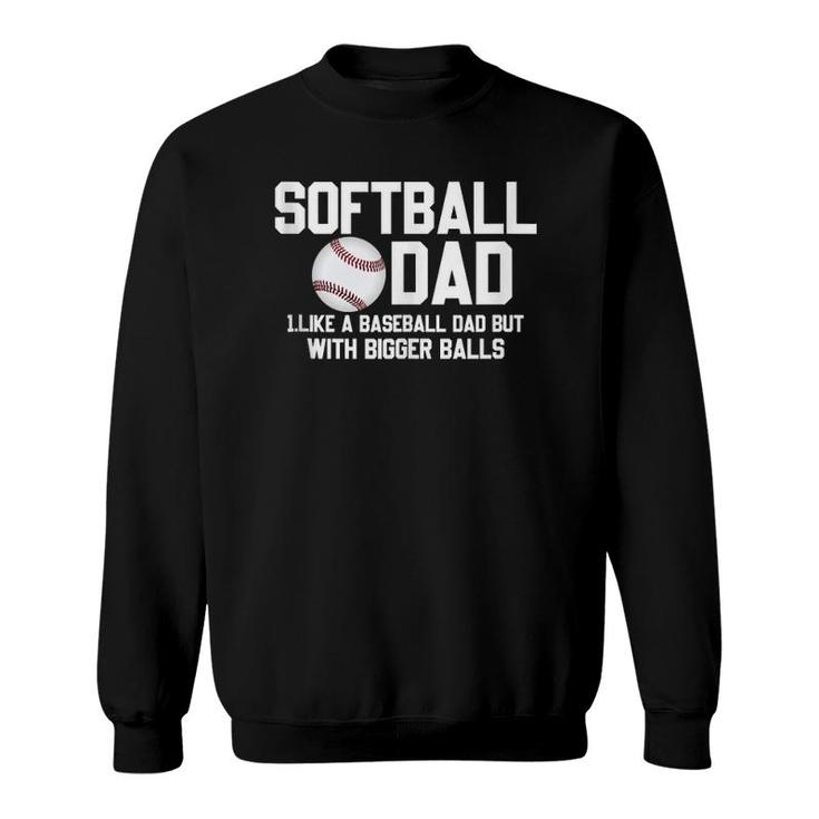 Softball Dad Like A Baseball But With Bigger Balls Father's Sweatshirt
