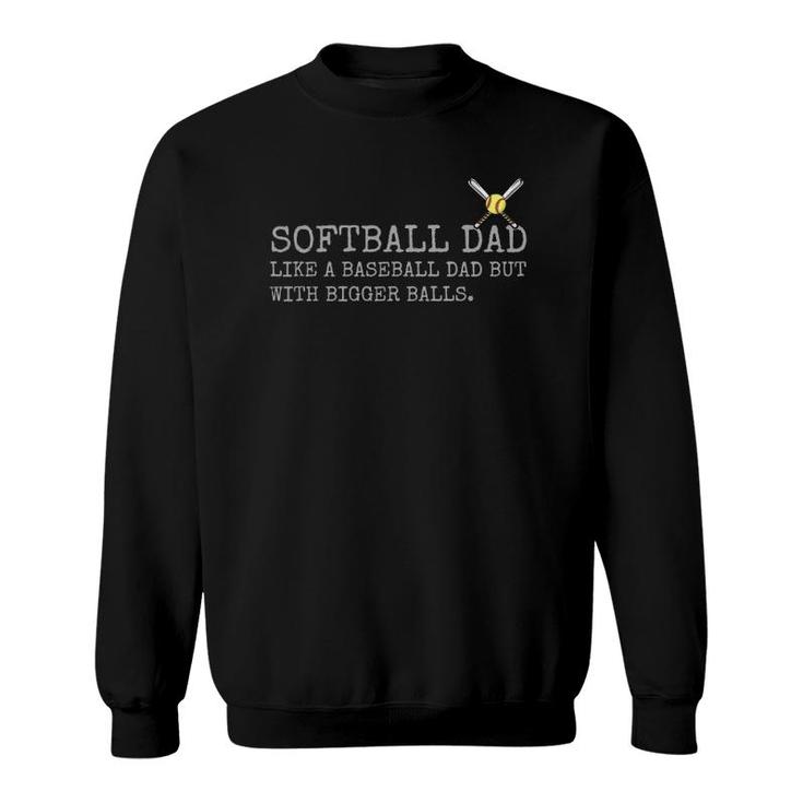 Softball Dad Like A Baseball Dad But With Bigger Balls Coach Sweatshirt