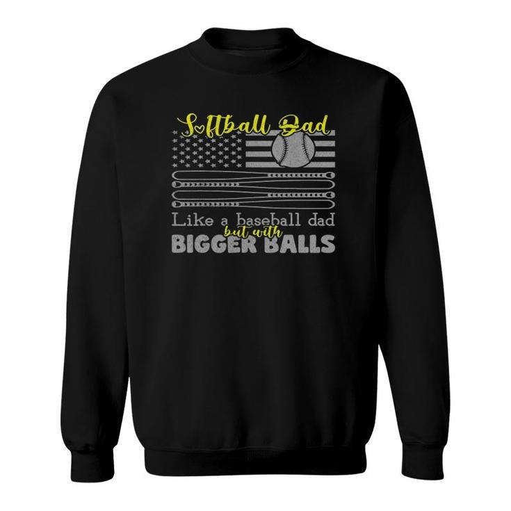Softball Dad Like A Baseball Dad With Bigger Balls Us Flag Sweatshirt