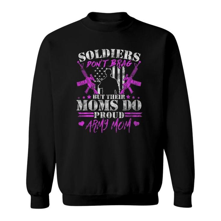 Soldiers Don't Brag Moms Do Proud Army Mom Military Mother Sweatshirt