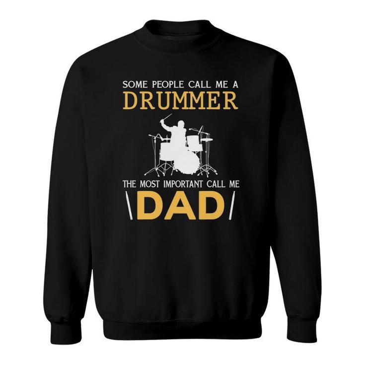 Some People Call Me A Drummer The Most Important Call Me Dad Sweatshirt