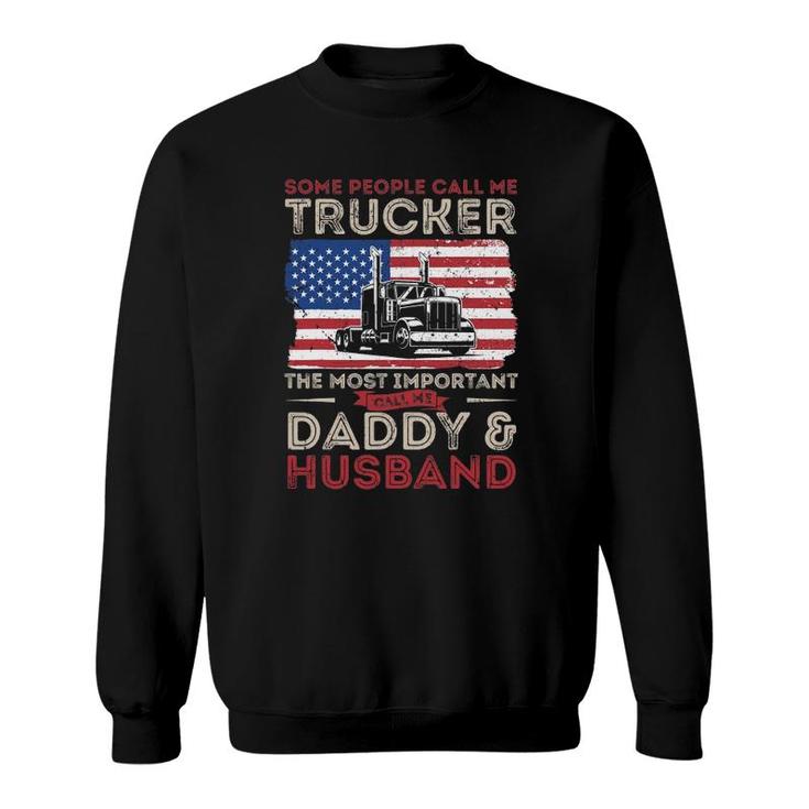 Some People Call Me Trucker The Most Important Daddy Husband Sweatshirt