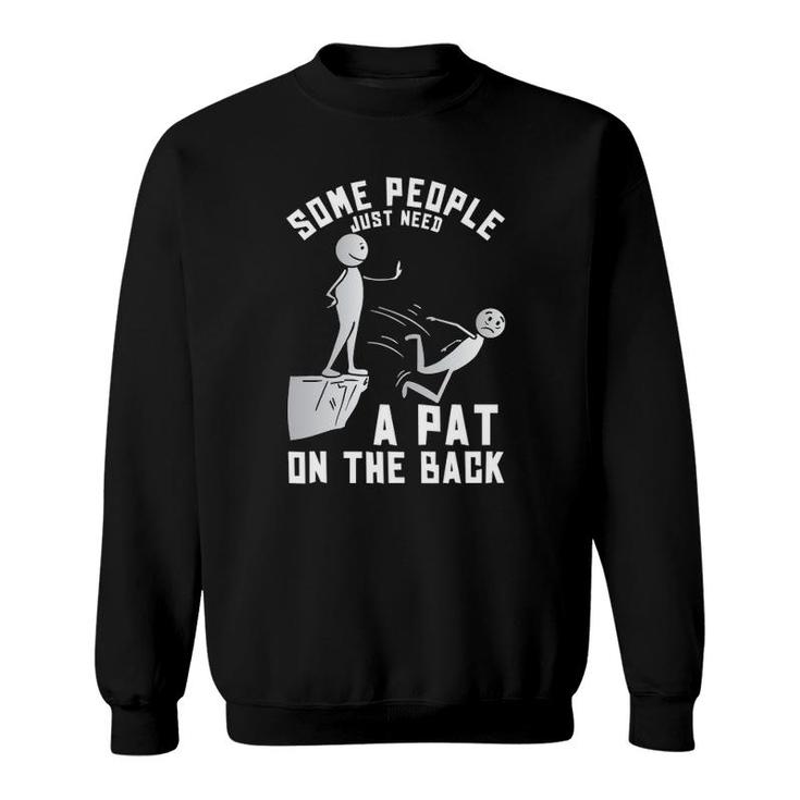 Some People Just Need A Pat On The Back Funny Sarcastic Joke Sweatshirt