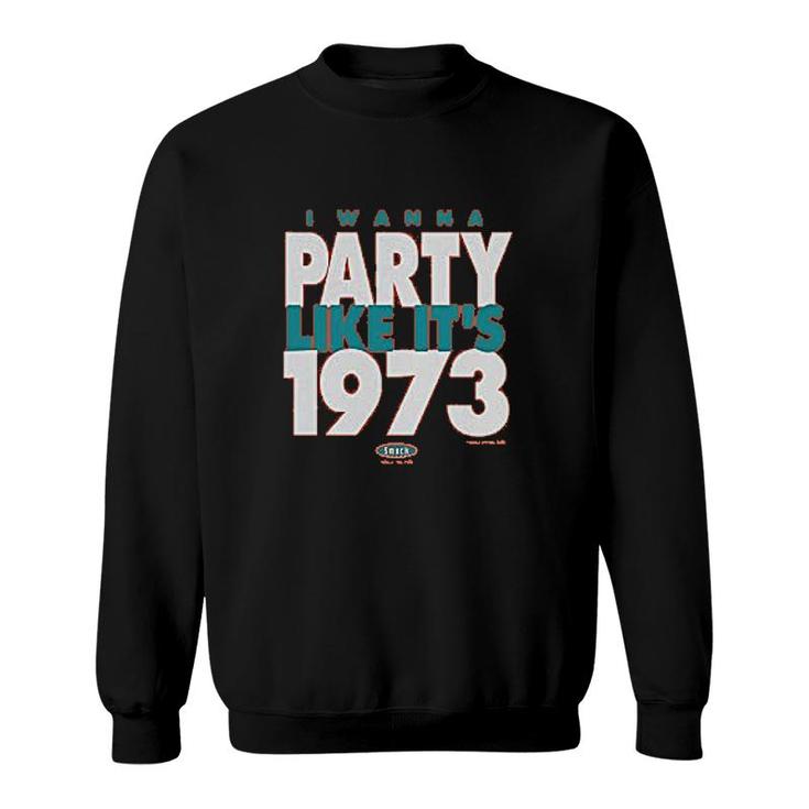 Someday I Wanna Party Like Its 1973 Sweatshirt