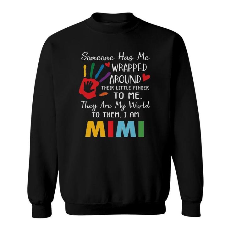 Someone Has Me Wrapped Arround Their Little Finger To Me Mimi Grandma Colors Hand Sweatshirt