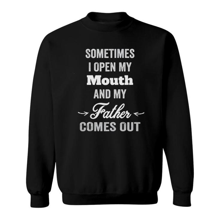 Sometimes I Open My Mouth And My Father Comes Out Dad Gift Tank Top Sweatshirt