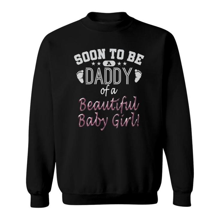 Soon To Be A Daddy Baby Girl Expecting Father Gift  Sweatshirt