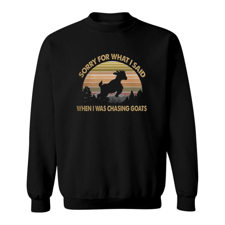 Sorry For What I Said When I Was Chasing Goats Silhouette Retro Goat Lover Sweatshirt
