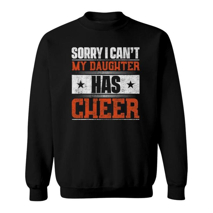 Sorry I Can't My Daughter Has Cheer Sweatshirt