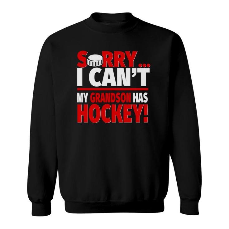 Sorry My Grandson Has Hockey Hockey Grandparents Sweatshirt