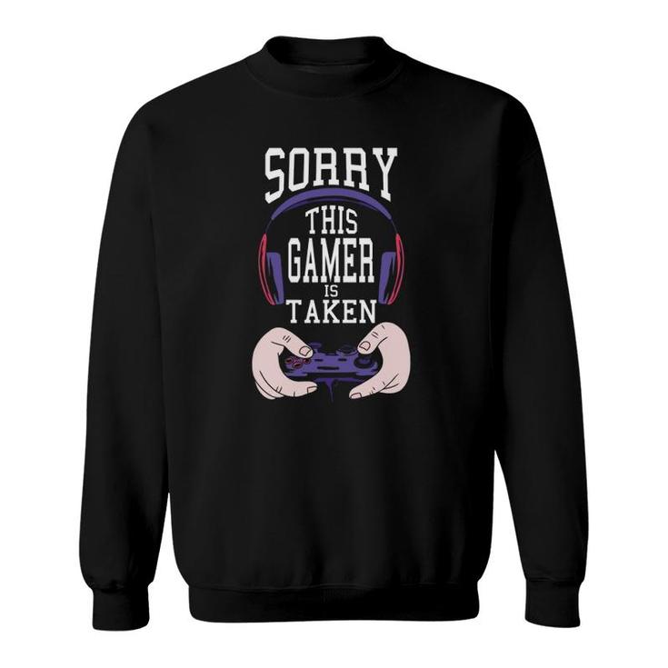 Sorry This Gamer Is Taken Valentine's Day Funny Play Gaming Sweatshirt