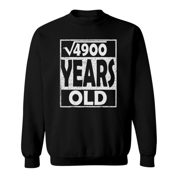 Square Root Of 4900 Cool Gift Idea 70Th Birthday Sweatshirt
